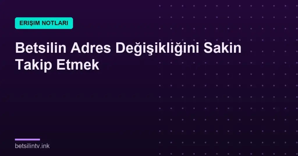 Betsilin Adres Değişikliğini Sakin Takip Etmek